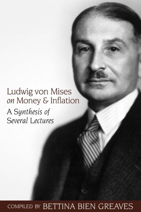 Ludwig von Mises on Money and Inflation
