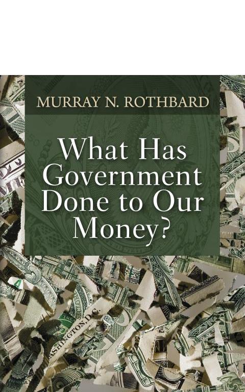 What Has Government Done To Our Money